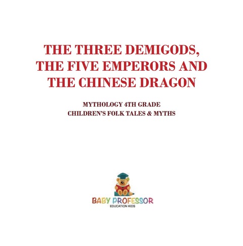 Cover image for book The Three Demigods, The Five Emperors and The Chinese Dragon - Mythology 4th Grade | Children's Folk Tales & Myths