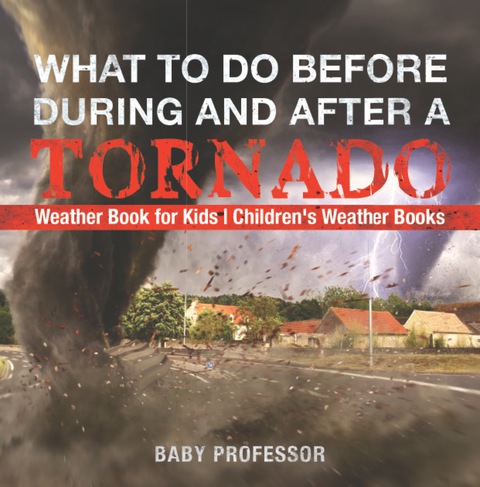 Cover image for book What To Do Before, During and After a Tornado - Weather Book for Kids | Children's Weather Books