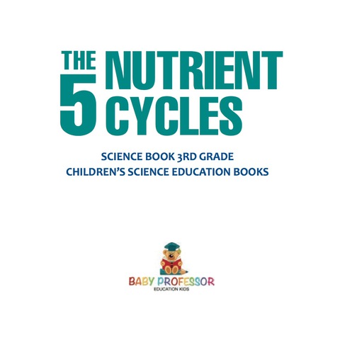 Cover image for book The 5 Nutrient Cycles - Science Book 3rd Grade | Children's Science Education books