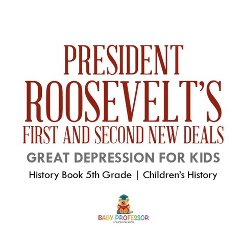 Cover image for book President Roosevelt's First and Second New Deals - Great Depression for Kids - History Book 5th Grade | Children's History