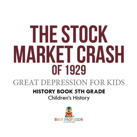 Cover image for book The Stock Market Crash of 1929 - Great Depression for Kids - History Book 5th Grade | Children's History