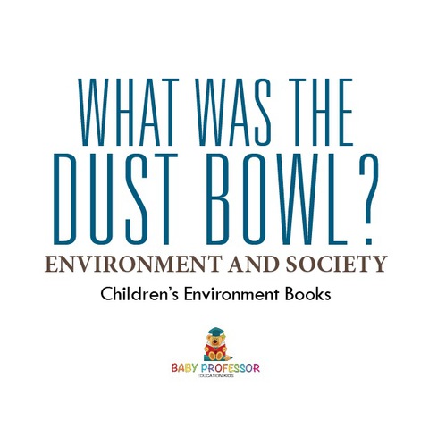 Cover image for book What Was The Dust Bowl? Environment and Society | Children's Environment Books