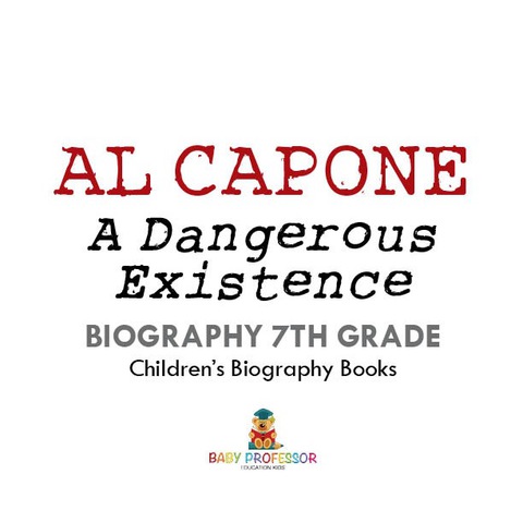 Cover image for book Al Capone: Dangerous Existence - Biography 7th Grade | Children's Biography Books