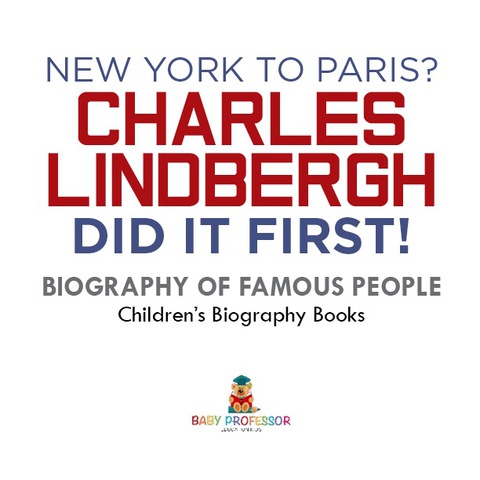 Cover image for book New York to Paris? Charles Lindbergh Did It First! Biography of Famous People | Children's Biography Books