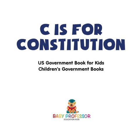 Cover image for book C is for Constitution - US Government Book for Kids | Children's Government Books