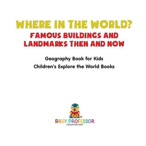 Cover image for book Where in the World? Famous Buildings and Landmarks Then and Now - Geography Book for Kids | Children's Explore the World Books