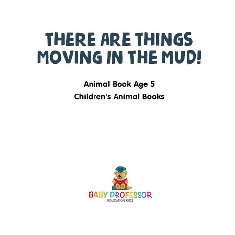 Cover image for book There Are Things Moving In The Mud! Animal Book Age 5 | Children's Animal Books