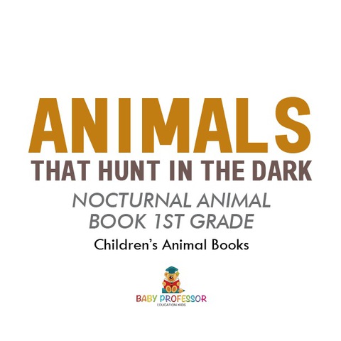 Cover image for book Animals That Hunt In The Dark - Nocturnal Animal Book 1st Grade | Children's Animal Books