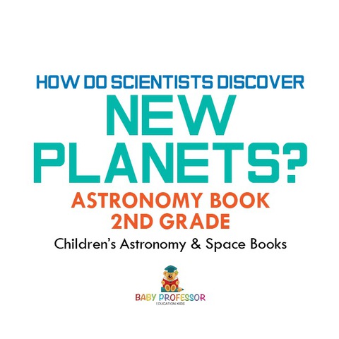 Cover image for book How Do Scientists Discover New Planets? Astronomy Book 2nd Grade | Children's Astronomy & Space Books