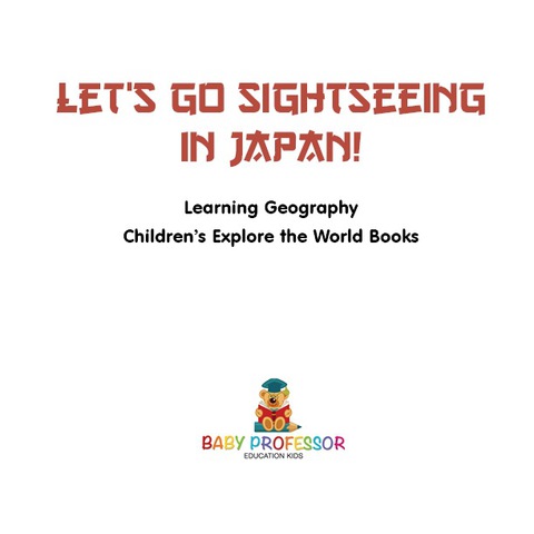 Cover image for book Let's Go Sightseeing in Japan! Learning Geography | Children's Explore the World Books