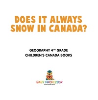 صورة الغلاف: Does It Always Snow in Canada? Geography 4th Grade | Children's Canada Books 9781541915954