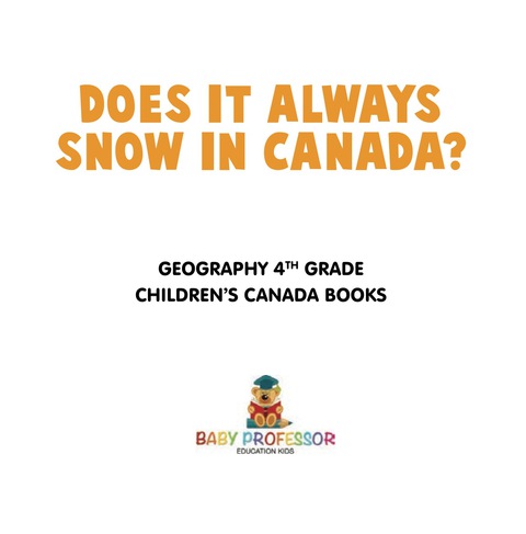 Cover image for book Does It Always Snow in Canada? Geography 4th Grade | Children's Canada Books