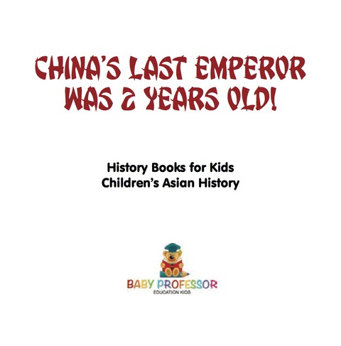 Cover image for book China's Last Emperor was 2 Years Old! History Books for Kids | Children's Asian History