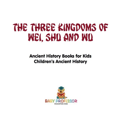 Cover image for book The Three Kingdoms of Wei, Shu and Wu - Ancient History Books for Kids | Children's Ancient History
