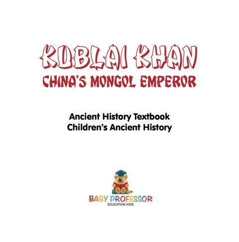 Cover image for book Kublai Khan: China's Mongol Emperor - Ancient History Textbook | Children's Ancient History