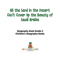 صورة الغلاف: All the Sand in the Desert Can't Cover Up the Beauty of Saudi Arabia - Geography Book Grade 3 | Children's Geography Books 9781541916029