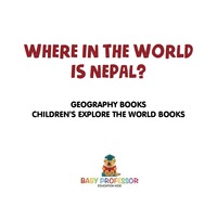 Cover image: Where in the World is Nepal? Geography Books | Children's Explore the World Books 9781541916067