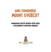 Titelbild: Who Conquered Mount Everest? Amazing Facts Book for Kids | Children's Nature Books 9781541916074