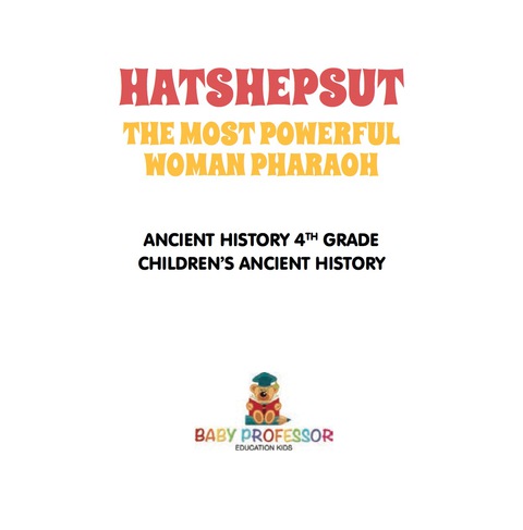 Cover image for book Hatshepsut: The Most Powerful Woman Pharaoh - Ancient History 4th Grade | Children's Ancient History