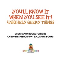 Cover image: You'll Know It When You See It! Uniquely Geeky Things - Geography Books for Kids | Children's Geography & Culture Books 9781541916111
