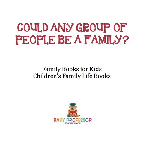 Cover image for book Could Any Group of People Be a Family? - Family Books for Kids | Children's Family Life Books