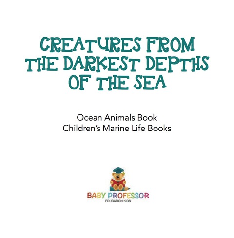 Cover image for book Creatures from the Darkest Depths of the Sea - Ocean Animals Book | Children's Marine Life Books