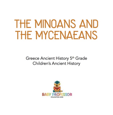 Cover image for book The Minoans and the Mycenaeans - Greece Ancient History 5th Grade | Children's Ancient History