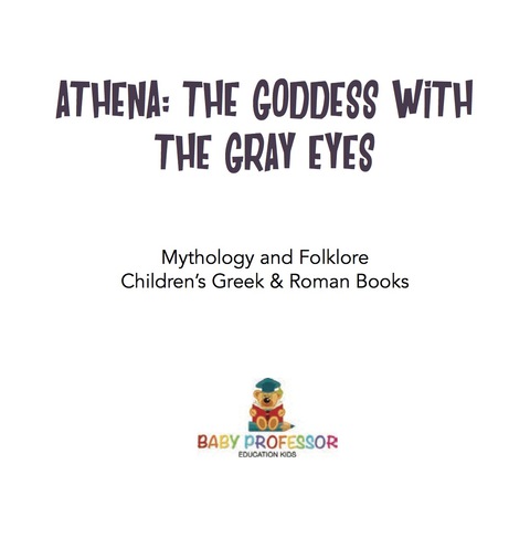 Cover image for book Athena: The Goddess with the Gray Eyes - Mythology and Folklore | Children's Greek & Roman Books