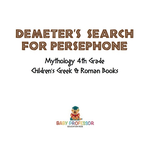 Cover image for book Demeter's Search for Persephone - Mythology 4th Grade | Children's Greek & Roman Books