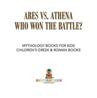 صورة الغلاف: Ares vs. Athena: Who Won the Battle? Mythology Books for Kids | Children's Greek & Roman Books 9781541916265