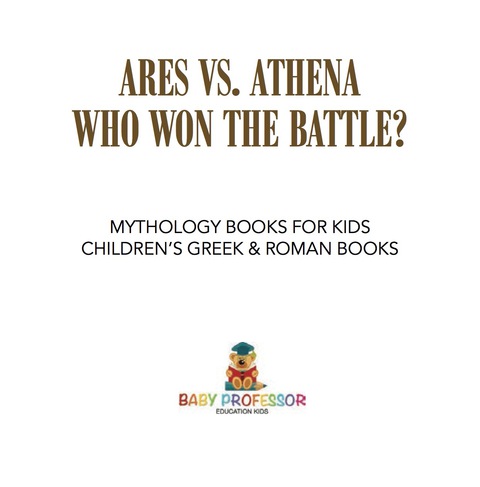Cover image for book Ares vs. Athena: Who Won the Battle? Mythology Books for Kids | Children's Greek & Roman Books