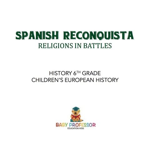 Cover image for book Spanish Reconquista: Religions in Battles - History 6th Grade | Children's European History