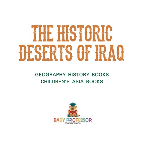 Cover image for book The Historic Deserts of Iraq - Geography History Books | Children's Asia Books