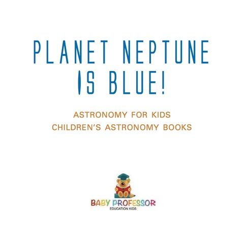 Cover image for book Planet Neptune is Blue! Astronomy for Kids | Children's Astronomy Books