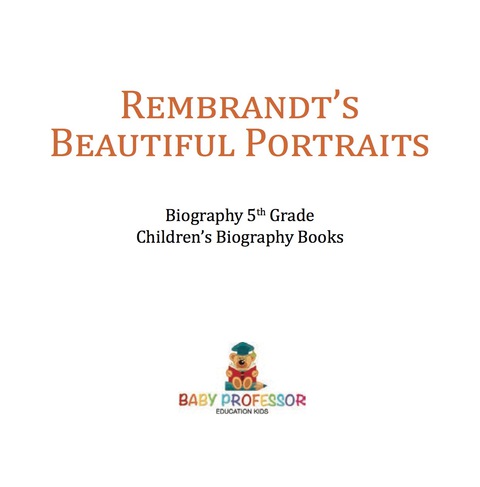 Cover image for book Rembrandt's Beautiful Portraits - Biography 5th Grade | Children's Biography Books