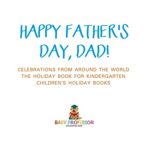 Cover image for book Happy Father's Day, Dad! Celebrations from around the World - The Holiday Book for Kindergarten | Children's Holiday Books