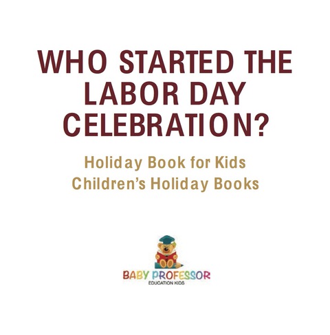 Cover image for book Who Started the Labor Day Celebration? Holiday Book for Kids | Children's Holiday Books