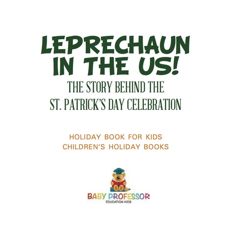 Cover image for book Leprechaun In The US! The Story behind the St. Patrick's Day Celebration - Holiday Book for Kids | Children's Holiday Books