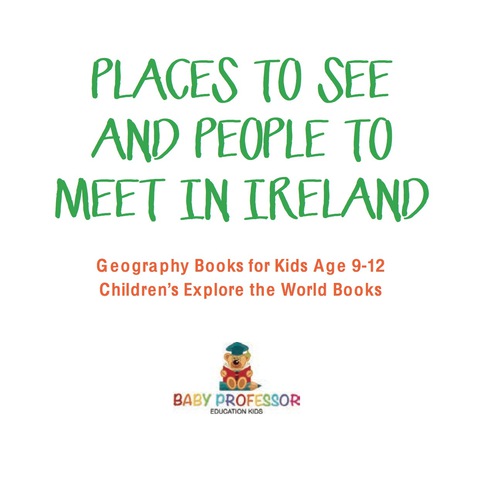 Cover image for book Places to See and People to Meet in Ireland - Geography Books for Kids Age 9-12 | Children's Explore the World Books