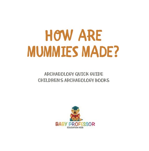 Cover image for book How Are Mummies Made? Archaeology Quick Guide | Children's Archaeology Books