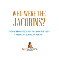 Titelbild: Who Were the Jacobins? French Revolution History Book for Kids | Children's European History 9781541916470