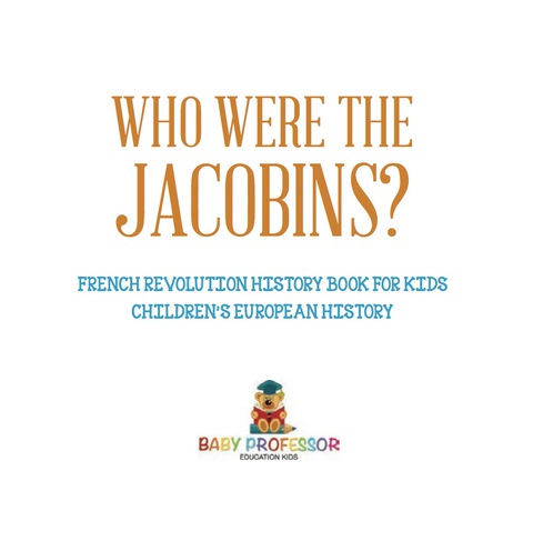 Cover image for book Who Were the Jacobins? French Revolution History Book for Kids | Children's European History