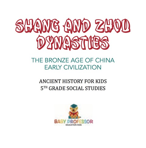 Cover image for book Shang and Zhou Dynasties: The Bronze Age of China - Early Civilization | Ancient History for Kids | 5th Grade Social Studies