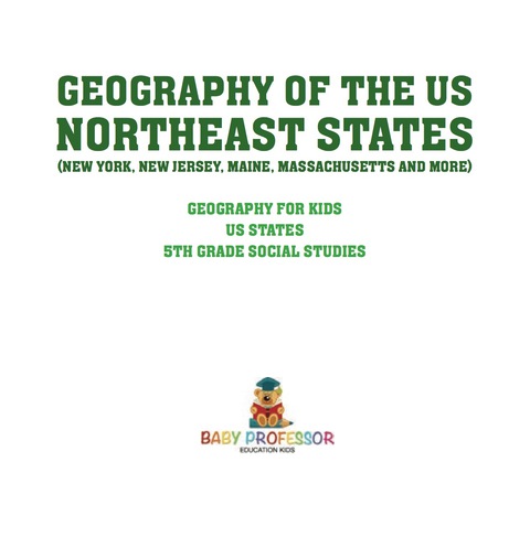 Cover image for book Geography of the US - Northeast States - New York, New Jersey, Maine, Massachusetts and More) | Geography for Kids - US States | 5th Grade Social Studies