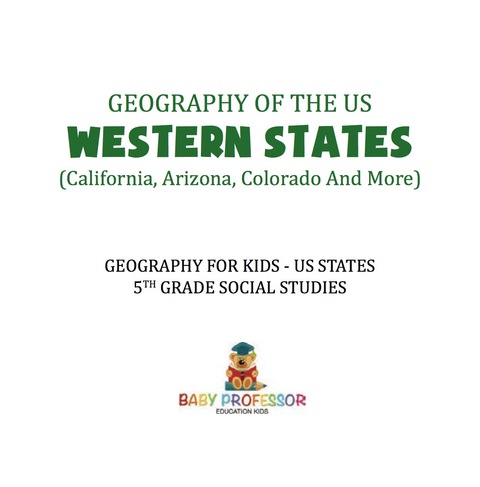 Cover image for book Geography of the US - Western States (California, Arizona, Colorado and More | Geography for Kids - US States | 5th Grade Social Studies