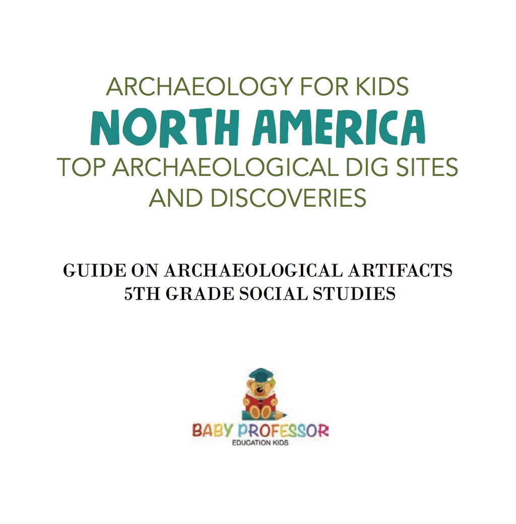 ISBN 9781541924185 product image for Archaeology for Kids - North America - Top Archaeological Dig Sites and Discover | upcitemdb.com