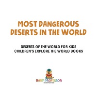 صورة الغلاف: Most Dangerous Deserts In The World | Deserts Of The World for Kids | Children's Explore the World Books 9781541916739
