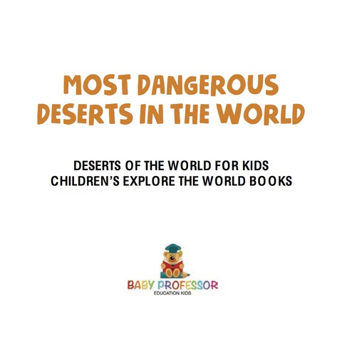 Cover image for book Most Dangerous Deserts In The World | Deserts Of The World for Kids | Children's Explore the World Books