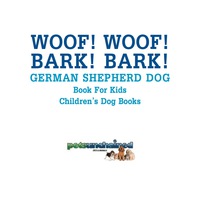Woof Woof Bark Bark German Shepherd Dog Book For Kids Children S Dog Books 9781541916753 9781541924284 Vitalsource