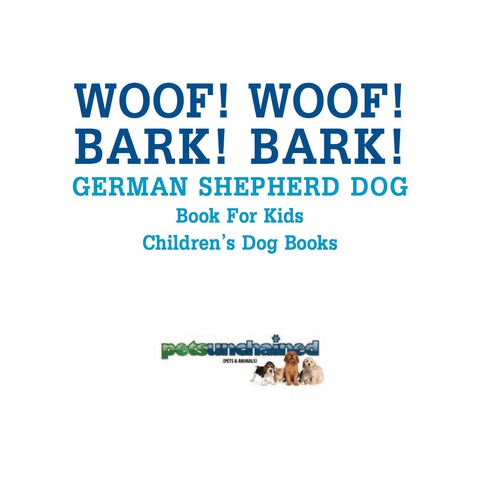 Cover image for book Woof! Woof! Bark! Bark! | German Shepherd Dog Book for Kids | Children's Dog Books